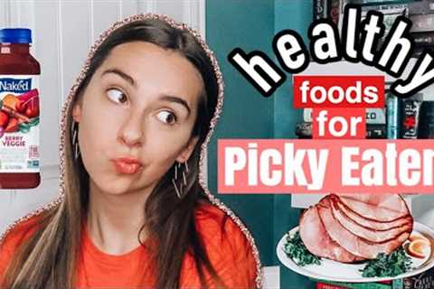 healthy things to eat for picky eaters! (from a picky eater herself)