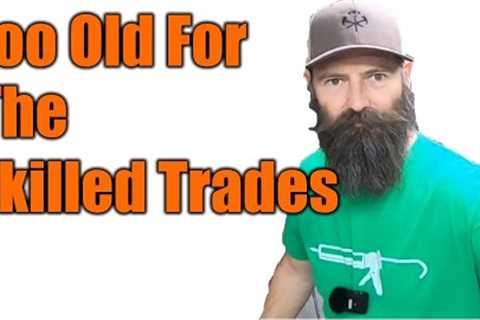 When Are You Too Old To work In The Skilled Trades? | THE HANDYMAN BUSINESS |