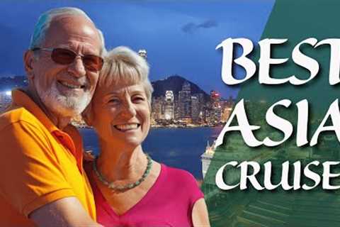 Best Asia Cruises: Explore the Beauty of the East