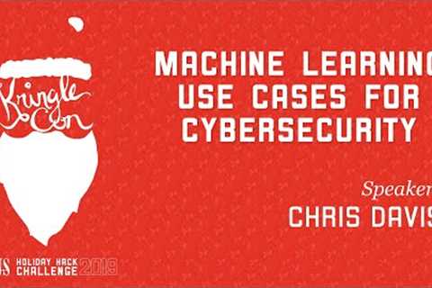 Chris Davis, Machine Learning Use Cases for Cybersecurity | KringleCon 2019