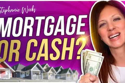 Pay Cash or Get a Mortgage? Buying A House With Cash vs Mortgage [Which is better?]