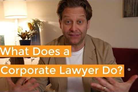 What Does a Corporate Lawyer Do & Do You Need One?