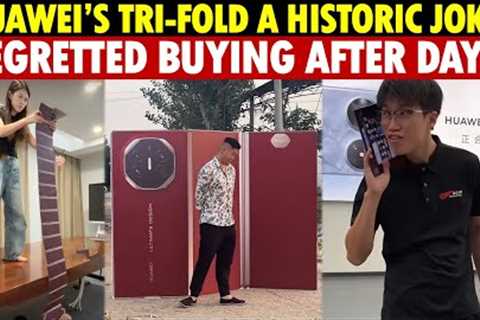 Huawei’s Tri-Fold Is a Historic Joke! Regretted Buying It After Just One Day