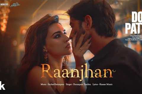 Do Patti: Raanjhan (Song) Kriti Sanon, Shaheer Sheikh | Parampara Tandon | Sachet-Parampara,Kausar M