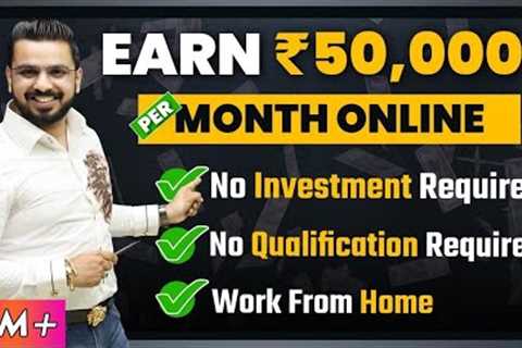 Earn ₹50,000+ Per Month without Investment | How to Make Money Online | Earning Mobile App