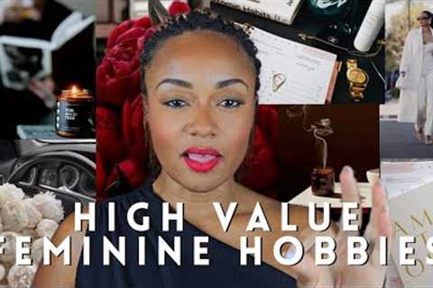 Feminine Hobbies For High Value Woman | Become More Interesting