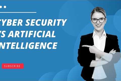 Cyber Security Vs Artificial Intelligence | Differences