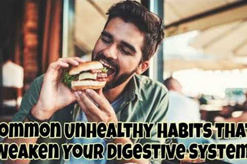 Common Unhealthy Habits That Weaken Your Digestive System