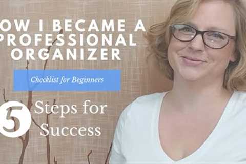 5 Steps to Become a Professional Organizer | Checklist for New Organizers