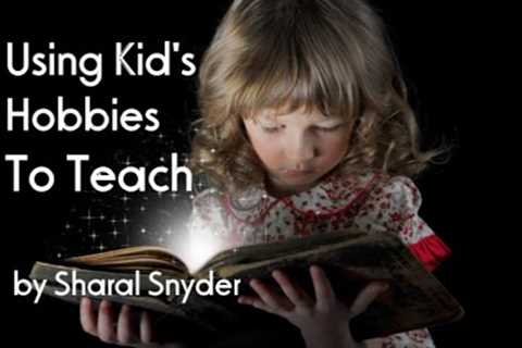 Using Kid's Hobbies To Teach