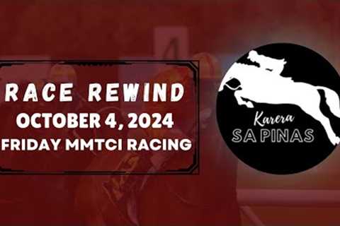 MMTCI RACE REWIND | OCTOBER 4, 2024 | FRIDAY MMTCI RACING | Karera Sa Pinas