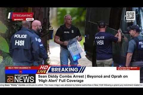 BREAKING NEWS: Sean Diddy Combs Arrest | Beyoncé and Oprah on ‘High Alert’ Full Coverage