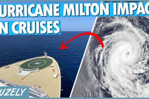 Special Alert: Hurricane Milton's Major Impact on Cruises (Cancellations & Changes)