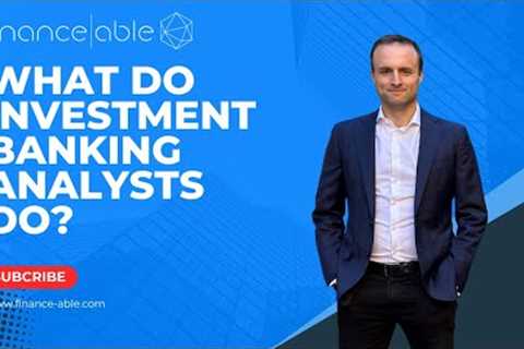 What Does an Investment Banking Analyst Do? (2024)