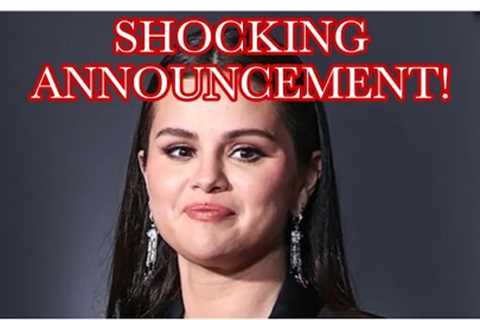 Selena Gomez SHOCKING ANNOUNCEMENT!