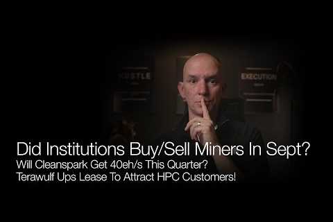 Did Institutions Buy Or Sell Bitcoin Miners In Sept? Will Cleanspark Get to 40ehs This Year?..