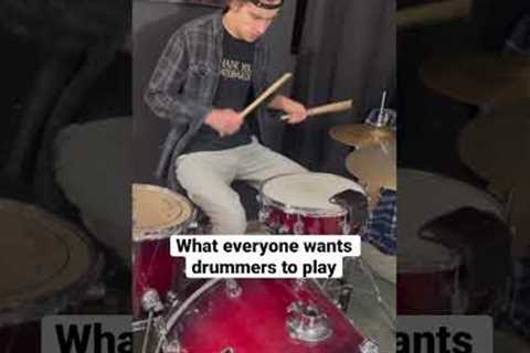 What everyone wants drummers to play:
