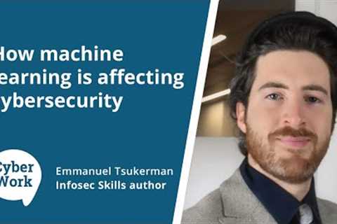 From AI to deepfakes: How machine learning is affecting cybersecurity | Cyber Work Podcast