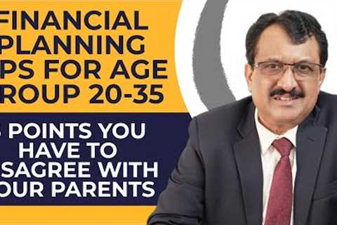 Three Points You Have To Disagree With Your Parents - Financial Planning For Age Group 20 To 35