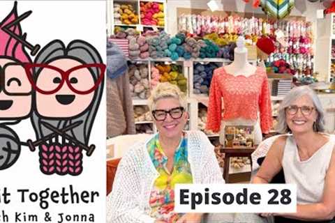 Knit Together with Kim &amp; Jonna - Episode 28: Sabai Top, Triana, Manhattan Hat, Sotto il sole,..