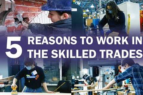 5 Reasons To Work In The Skilled Trades