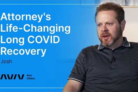 Recovering From Debilitating Long COVID Symptoms | Josh's Story | Aviv Clinics
