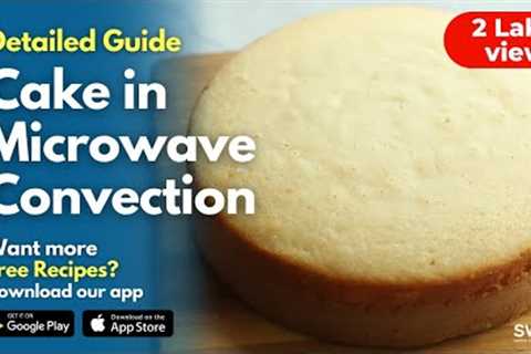 Secrets of baking Cake in Microwave Convection Oven | Cake Sponge Recipe | Detailed Guide