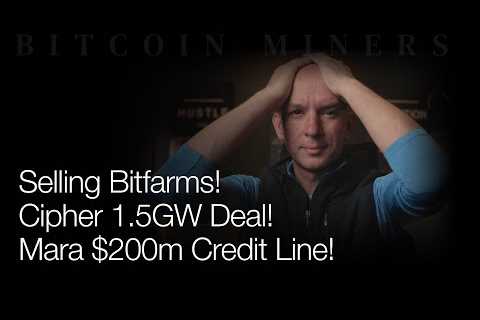Selling Bitfarms! Cipher 1.5GW Deal! Mara $200m Credit Line! Q&amp;A!