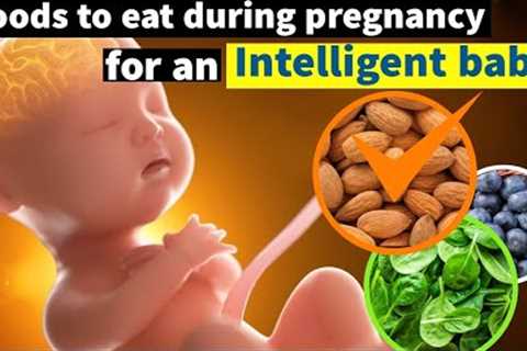 11 Food To Eat During Pregnancy For an Intelligent Baby