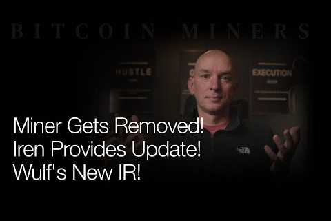Removing A Miner! Iren Provides Business Update! Wulf Gets New IR! Q&amp;A!