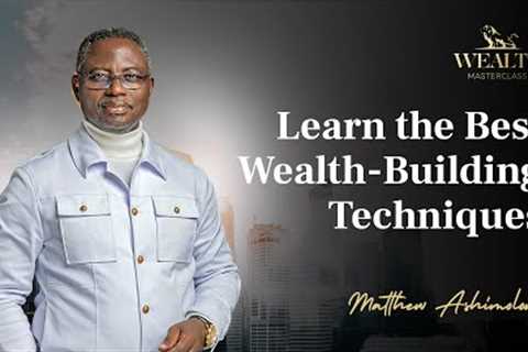 Learn the Best Wealth-Building Techniques