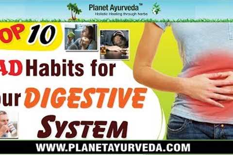 Top 10 Habits Bad For Your Digestive System | Stop Them & Make Your Digestion Healthy