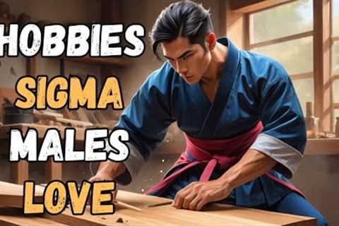 17 Hobbies That Sigma Male Loves