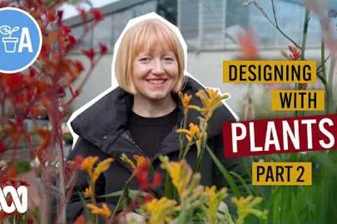 Designing with Plants Part 2 | Designing with Plants | Gardening Australia