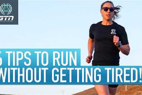 Top 6 Tips On How To Run Without Getting Tired!