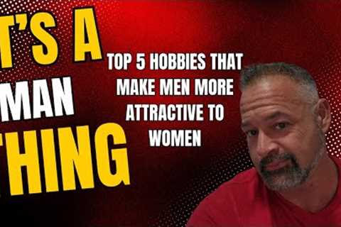 Top 5 Hobbies That Make Men More Attractive to Women | Best Hobbies for Men 2024
