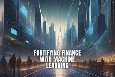 Mastering the Future: Machine Learning's Role in Cyber Security &amp; Finance