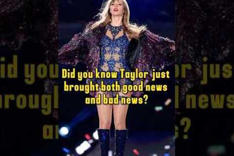 Did you know Taylor Swift just brought both good news and bad news?#taylorswift #celebrity