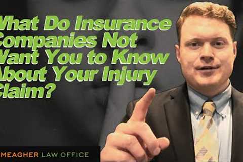 What do insurance companies not want you to know about your injury claim?