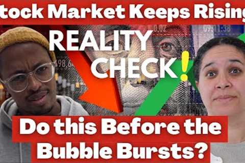 The Stock Market Keeps Going Up! CAUTION! Do This Before the Bubble Bursts and Stocks Crash!