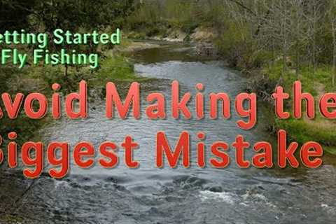 Avoiding the Biggest Mistake When Starting Out in Fly Fishing