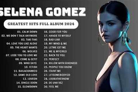 Selena Gomez Songs Playlist 2024 ~ The Best Of Selena Gomez ~ Selena Gomez Greatest Hits 2024 💕💕