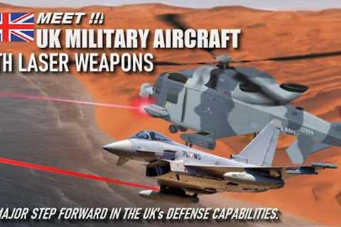 The UK's Military Aircraft Set to Be Equipped with New Laser Weapons System