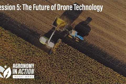 Agronomy in Action Insight Series: The Future of Drone Technology