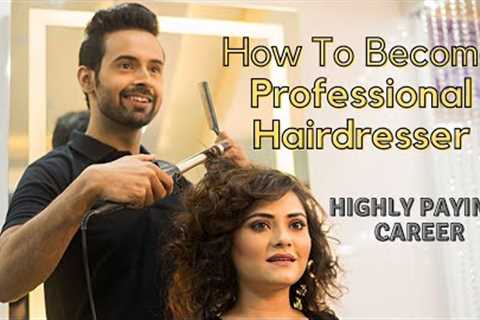 Hairdressing course | How to Become Professional Hairdresser | Highly Paying Career