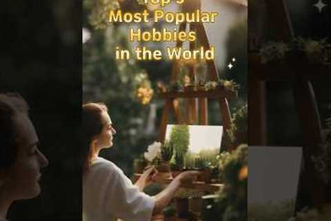 TOP3 Most Popular Hobbies in the World
