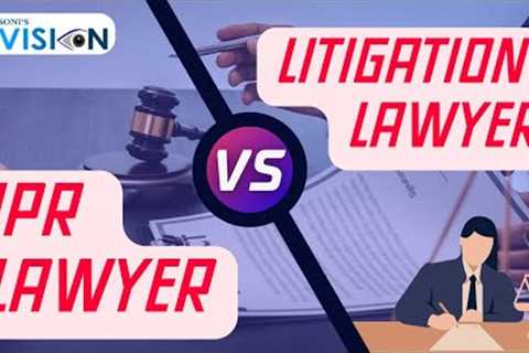 What to Choose IP Law or Litigation ? | Difference Between IPR Lawyers and Litigation Lawyers |