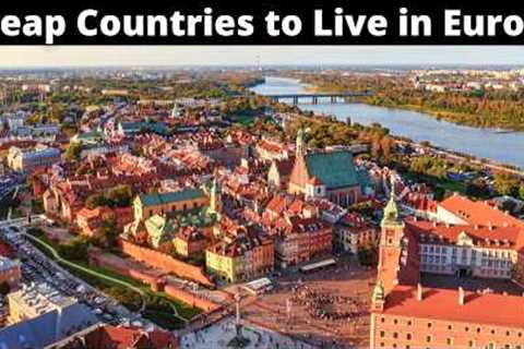 12 Cheapest Countries to Live in Europe 2024