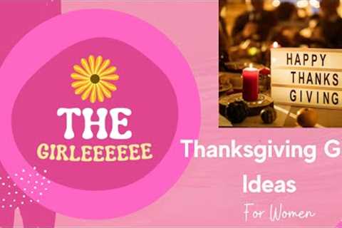10+ Thanksgiving Gift Ideas For Teenage Girls, Ladies, &amp; Women (Part 1)