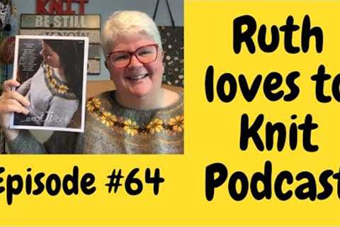 Episode #64 Knitting Podcast. A chatty Perfectly Imperfect, fudgy, decision making episode x